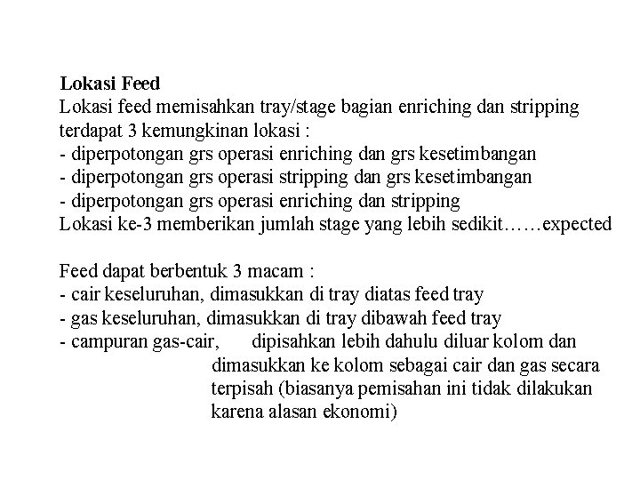 Lokasi Feed Lokasi feed memisahkan tray/stage bagian enriching dan stripping terdapat 3 kemungkinan lokasi