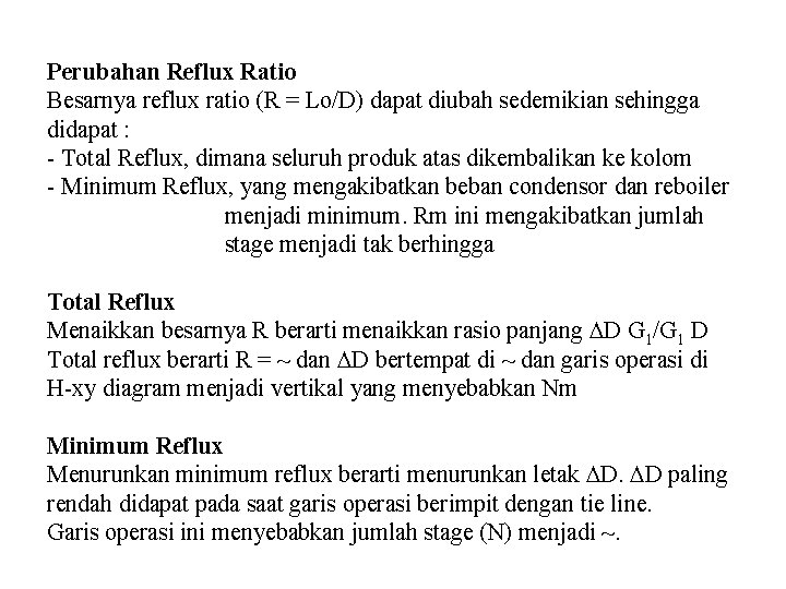 Perubahan Reflux Ratio Besarnya reflux ratio (R = Lo/D) dapat diubah sedemikian sehingga didapat