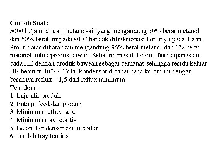 Contoh Soal : 5000 lb/jam larutan metanol-air yang mengandung 50% berat metanol dan 50%