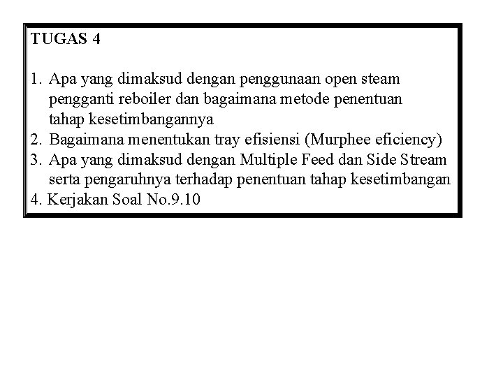 TUGAS 4 1. Apa yang dimaksud dengan penggunaan open steam pengganti reboiler dan bagaimana