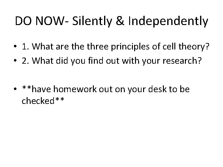 DO NOW- Silently & Independently • 1. What are three principles of cell theory?