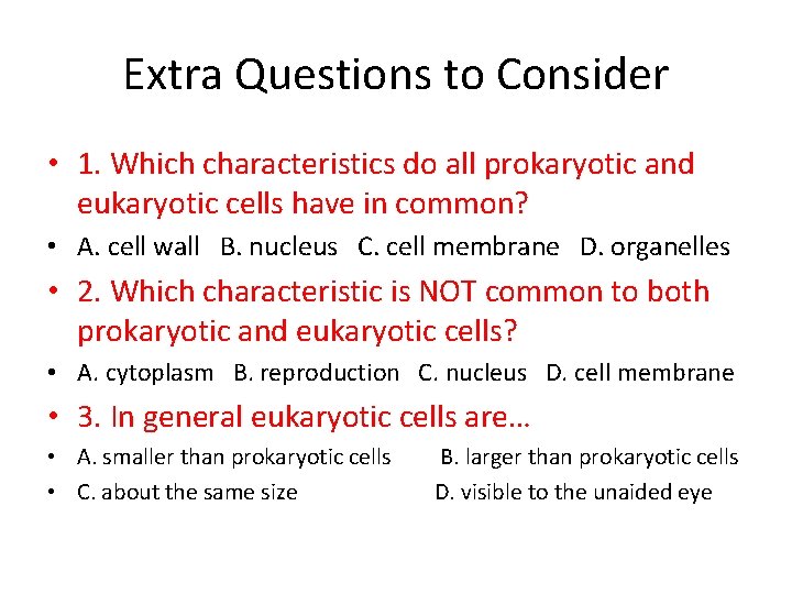 Extra Questions to Consider • 1. Which characteristics do all prokaryotic and eukaryotic cells