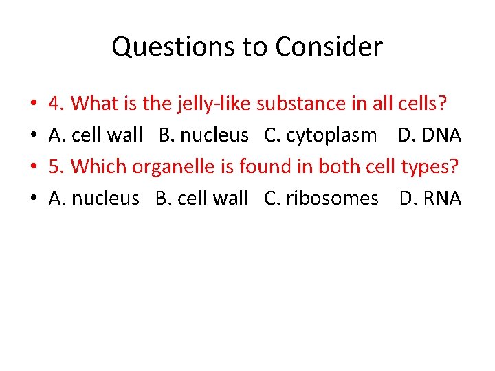 Questions to Consider • • 4. What is the jelly-like substance in all cells?