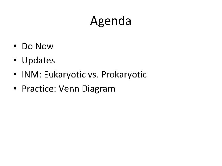 Agenda • • Do Now Updates INM: Eukaryotic vs. Prokaryotic Practice: Venn Diagram 
