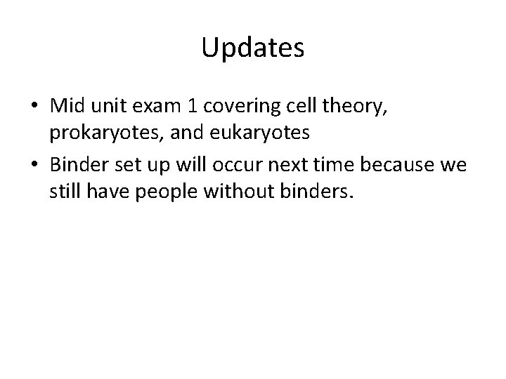 Updates • Mid unit exam 1 covering cell theory, prokaryotes, and eukaryotes • Binder