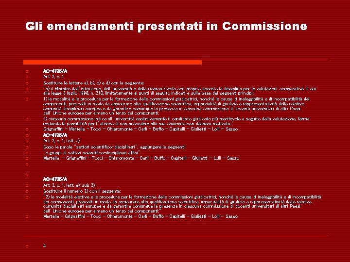 Gli emendamenti presentati in Commissione o o o AC-4735/A Art. 2, c. 1 Sostituire