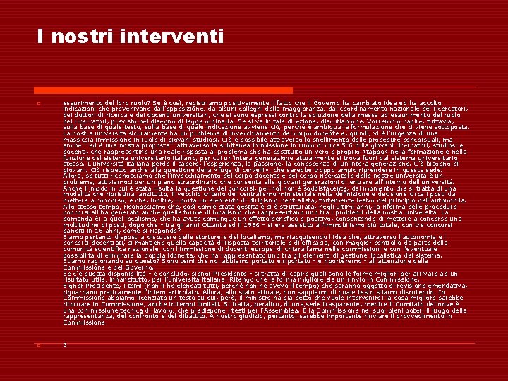 I nostri interventi o o esaurimento del loro ruolo? Se è così, registriamo positivamente