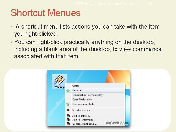 CMPTR Chapter 7: Exploring Microsoft Windows 7 11 Shortcut Menues • A shortcut menu