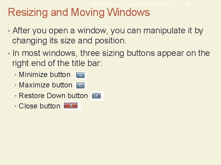 CMPTR Chapter 7: Exploring Microsoft Windows 7 Resizing and Moving Windows 19 • After