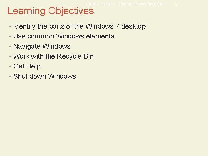 CMPTR Chapter 7: Exploring Microsoft Windows 7 Learning Objectives • Identify the parts of