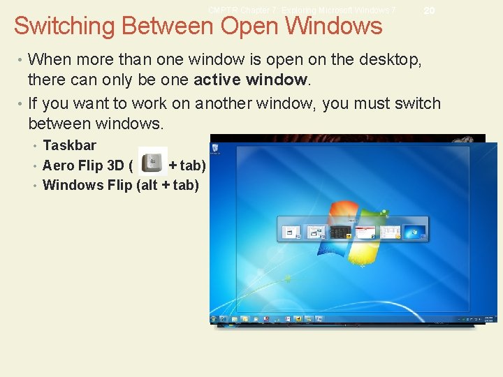 CMPTR Chapter 7: Exploring Microsoft Windows 7 Switching Between Open Windows 20 • When