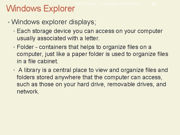 CMPTR Chapter 7: Exploring Microsoft Windows 7 Windows Explorer 23 • Windows explorer displays;