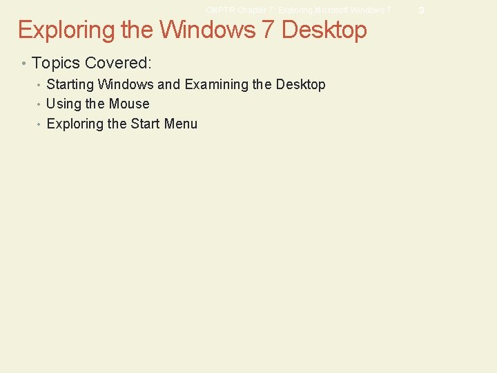 CMPTR Chapter 7: Exploring Microsoft Windows 7 Exploring the Windows 7 Desktop • Topics