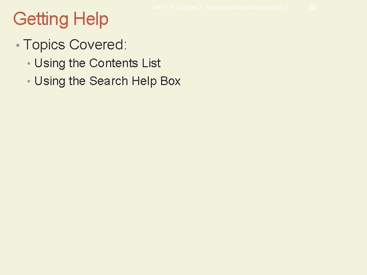 Getting Help CMPTR Chapter 7: Exploring Microsoft Windows 7 • Topics Covered: • Using