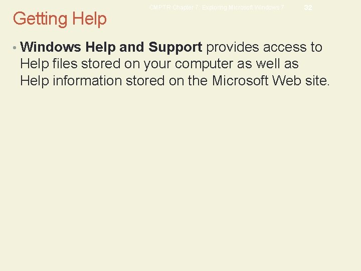 Getting Help CMPTR Chapter 7: Exploring Microsoft Windows 7 32 • Windows Help and