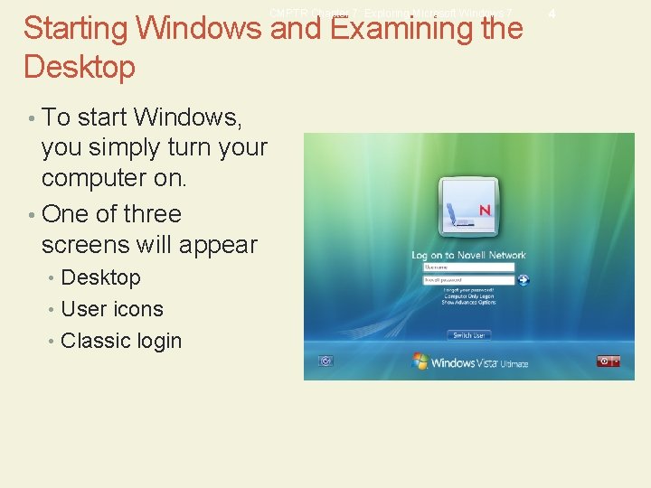 CMPTR Chapter 7: Exploring Microsoft Windows 7 Starting Windows and Examining the Desktop •