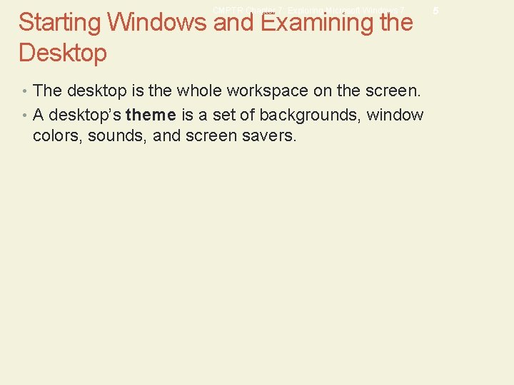 CMPTR Chapter 7: Exploring Microsoft Windows 7 Starting Windows and Examining the Desktop •