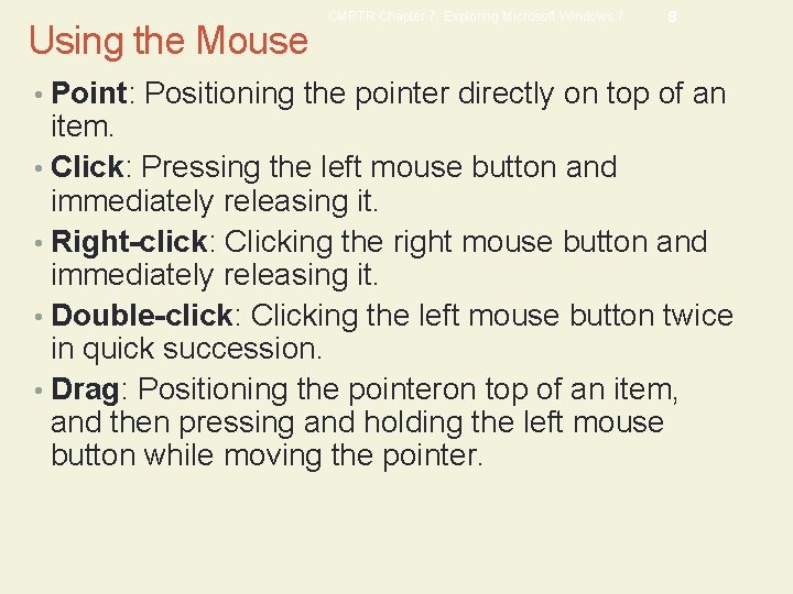 Using the Mouse CMPTR Chapter 7: Exploring Microsoft Windows 7 8 • Point: Positioning