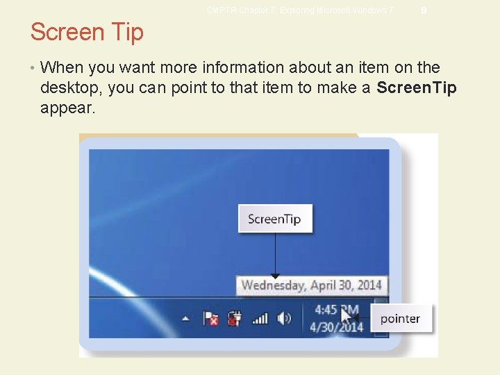 CMPTR Chapter 7: Exploring Microsoft Windows 7 9 Screen Tip • When you want