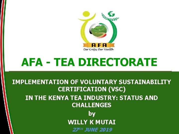 AFA - TEA DIRECTORATE IMPLEMENTATION OF VOLUNTARY SUSTAINABILITY CERTIFICATION (VSC) IN THE KENYA TEA