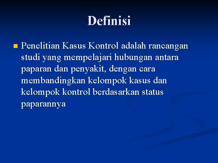 Definisi n Penelitian Kasus Kontrol adalah rancangan studi yang mempelajari hubungan antara paparan dan