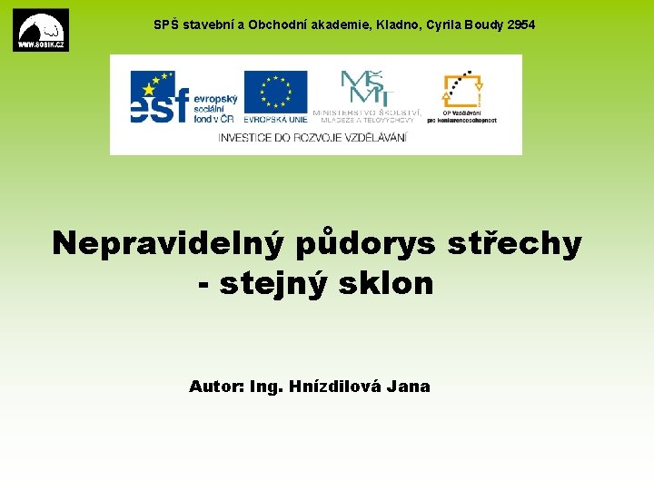 SPŠ stavební a Obchodní akademie, Kladno, Cyrila Boudy 2954 Nepravidelný půdorys střechy - stejný