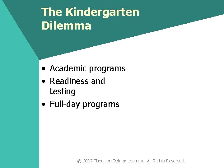 The Kindergarten Dilemma • Academic programs • Readiness and testing • Full-day programs ©