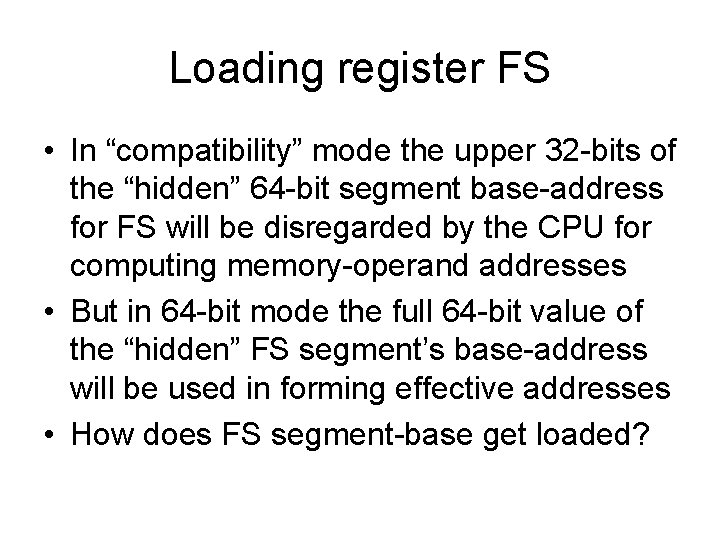 Loading register FS • In “compatibility” mode the upper 32 -bits of the “hidden”