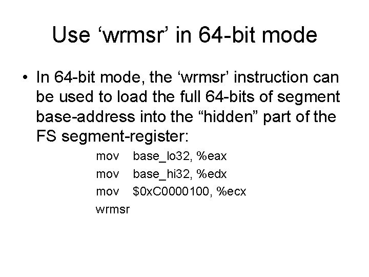 Use ‘wrmsr’ in 64 -bit mode • In 64 -bit mode, the ‘wrmsr’ instruction