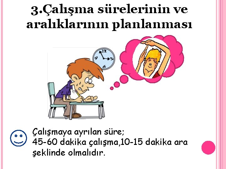 3. Çalışma sürelerinin ve aralıklarının planlanması Çalışmaya ayrılan süre; 45 -60 dakika çalışma, 10