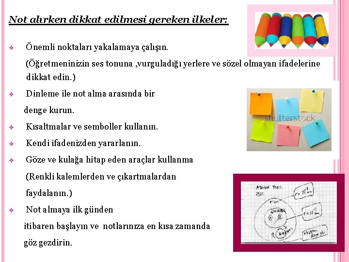 Not alırken dikkat edilmesi gereken ilkeler: v Önemli noktaları yakalamaya çalışın. (Öğretmeninizin ses tonuna