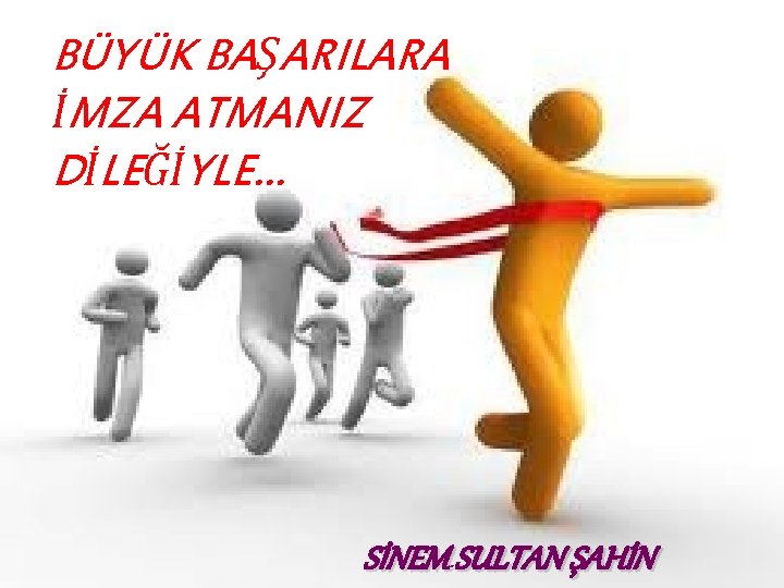 BÜYÜK BAŞARILARA İMZA ATMANIZ DİLEĞİYLE… SİNEM SULTAN ŞAHİN 