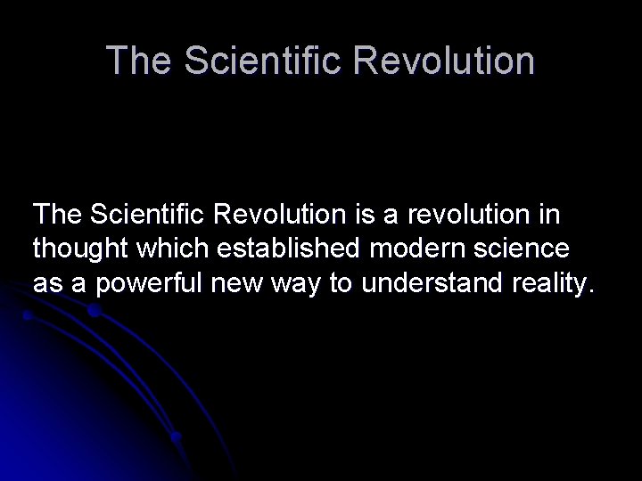 The Scientific Revolution is a revolution in thought which established modern science as a
