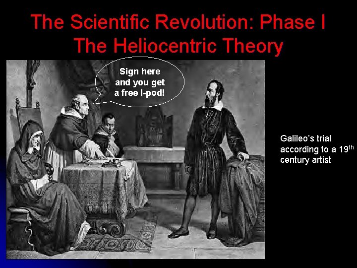 The Scientific Revolution: Phase I The Heliocentric Theory Sign here and you get a