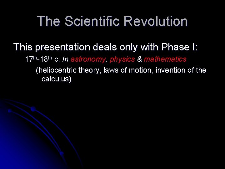 The Scientific Revolution This presentation deals only with Phase I: 17 th-18 th c: