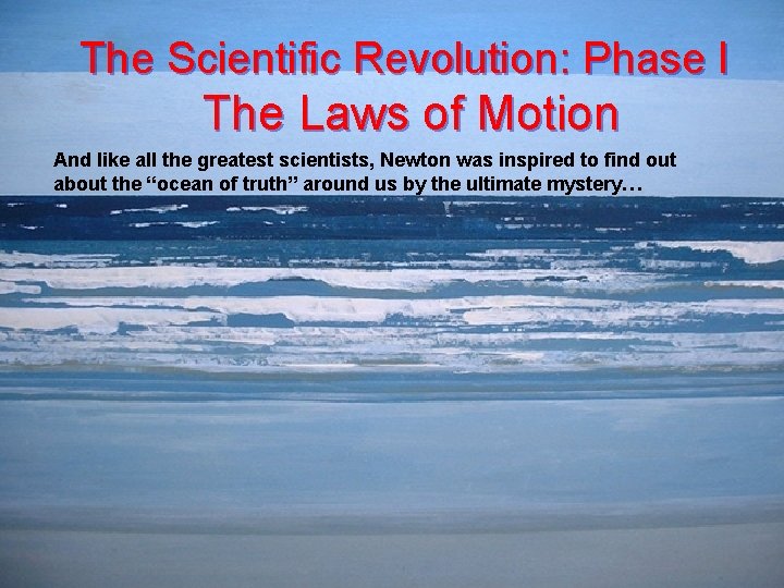 The Scientific Revolution: Phase I The Laws of Motion And like all the greatest