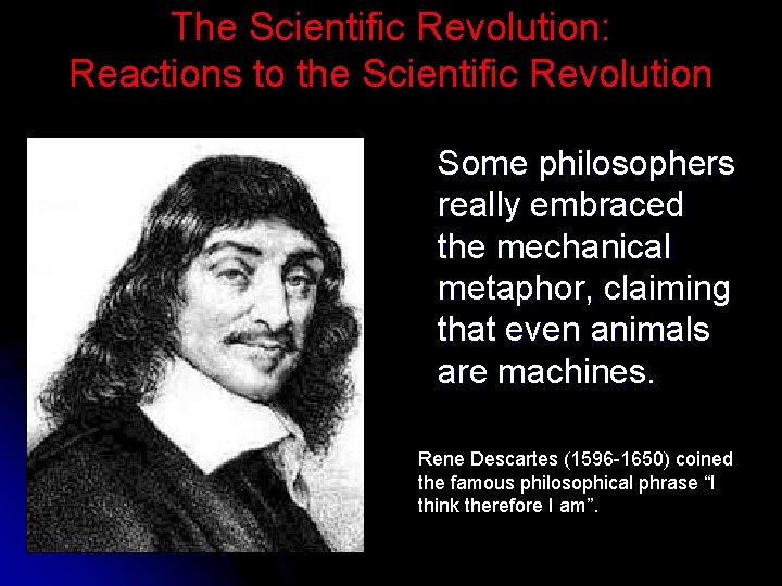 The Scientific Revolution: Reactions to the Scientific Revolution Some philosophers really embraced the mechanical