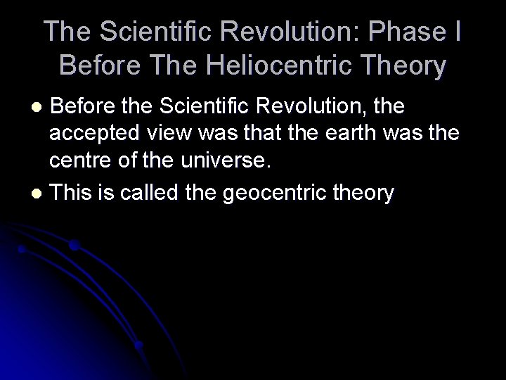 The Scientific Revolution: Phase I Before The Heliocentric Theory Before the Scientific Revolution, the