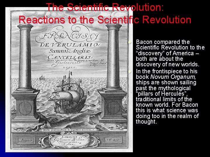 The Scientific Revolution: Reactions to the Scientific Revolution l l Bacon compared the Scientific