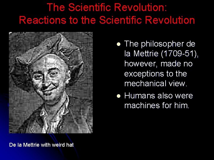 The Scientific Revolution: Reactions to the Scientific Revolution l l De la Mettrie with