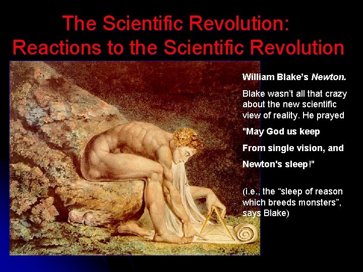 The Scientific Revolution: Reactions to the Scientific Revolution William Blake’s Newton. * Blake wasn’t