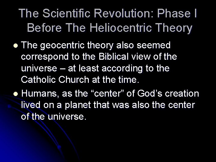 The Scientific Revolution: Phase I Before The Heliocentric Theory The geocentric theory also seemed