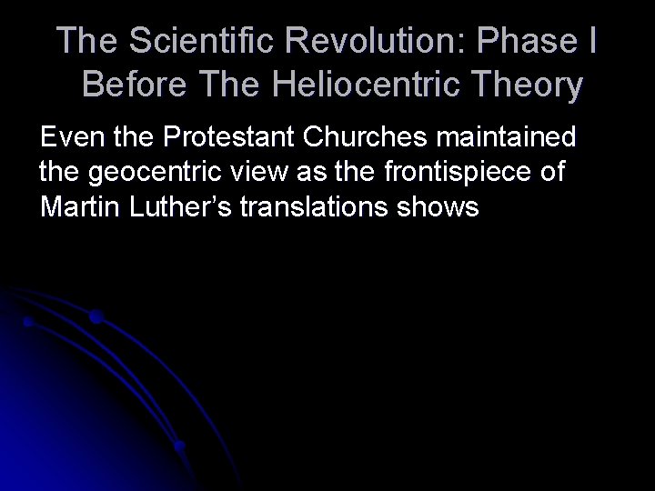 The Scientific Revolution: Phase I Before The Heliocentric Theory Even the Protestant Churches maintained