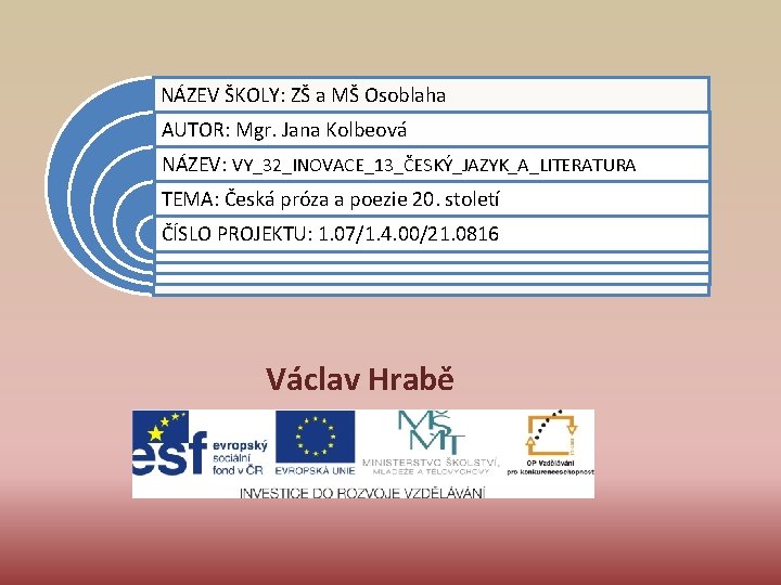 NÁZEV ŠKOLY: ZŠ a MŠ Osoblaha AUTOR: Mgr. Jana Kolbeová NÁZEV: VY_32_INOVACE_13_ČESKÝ_JAZYK_A_LITERATURA TEMA: Česká