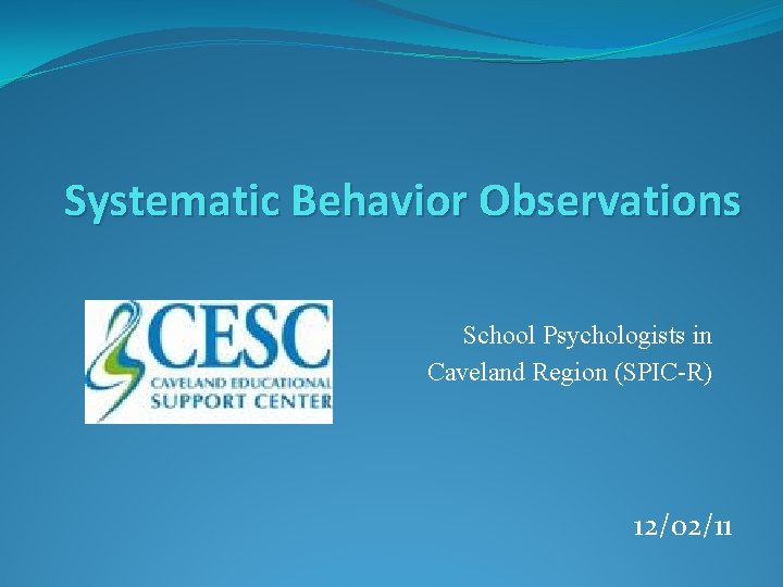 Systematic Behavior Observations School Psychologists in Caveland Region (SPIC-R) 12/02/11 