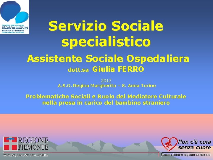 Servizio Sociale specialistico Assistente Sociale Ospedaliera dott. sa Giulia FERRO 2012 A. S. O.