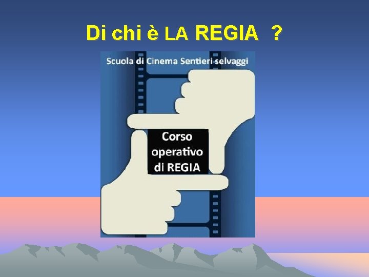 Di chi è LA REGIA ? 