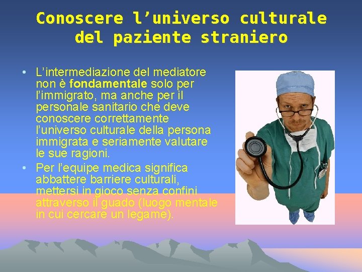 Conoscere l’universo culturale del paziente straniero • L’intermediazione del mediatore non è fondamentale solo