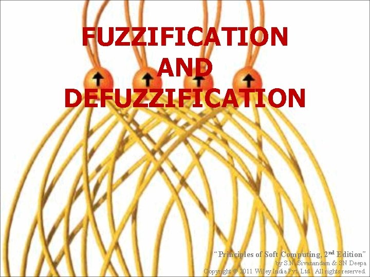 FUZZIFICATION AND DEFUZZIFICATION “Principles of Soft Computing, 2 nd Edition” by S. N. Sivanandam