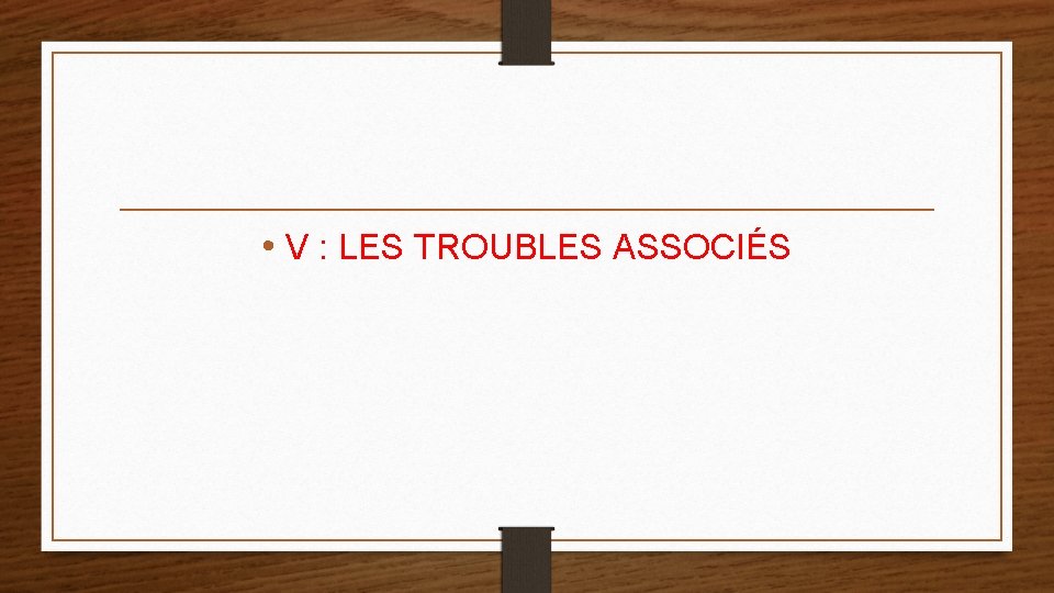  • V : LES TROUBLES ASSOCIÉS 